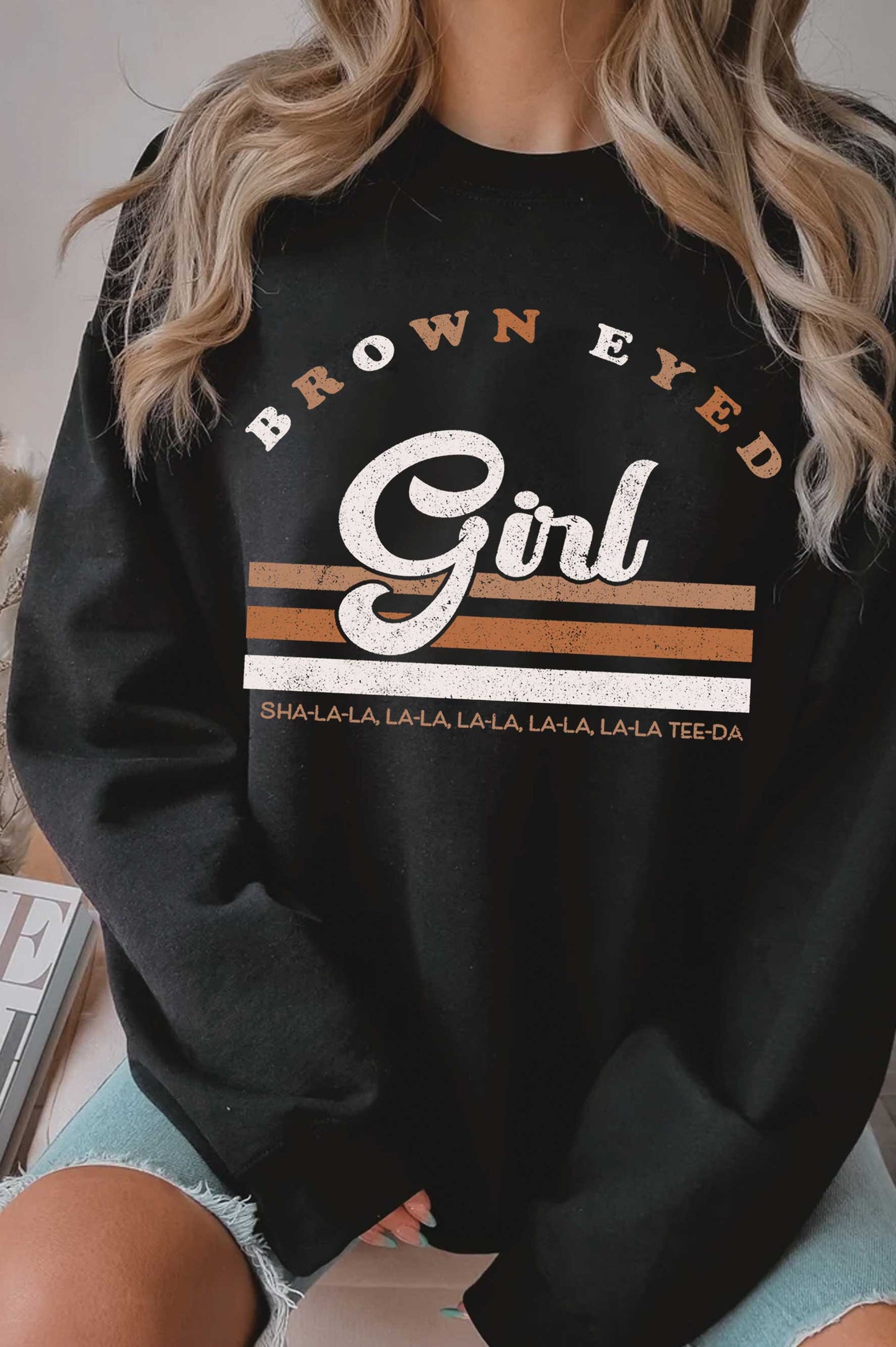 THE BROWN EYED GIRL SWEATSHIRT